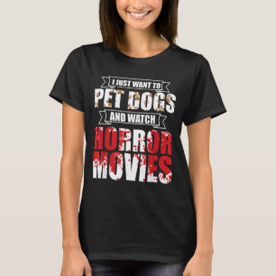 Want To Pet Dogs Watch Horror Movies - Halloween T-Shirt