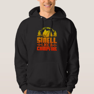 Want to Smell Like a Campfire  Camping Hoodie