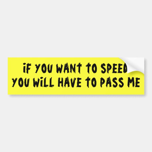 Want to Speed? Pass Me Bumper Sticker (Front)