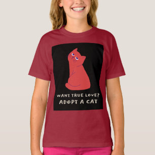 WANT TRUE LOVE? ADOPT A CAT KIDS GIRLS T-SHIRT