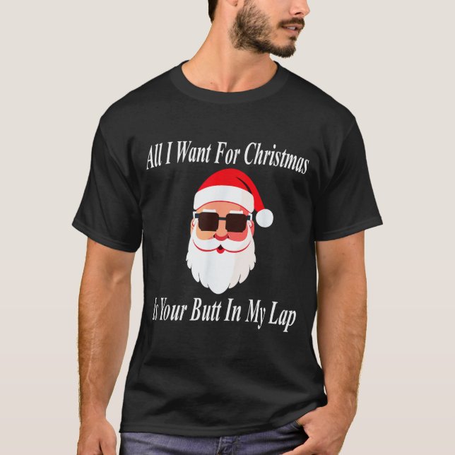 Want Your Butt Christmas Funny Naughty Dirty Raunc T-Shirt (Front)