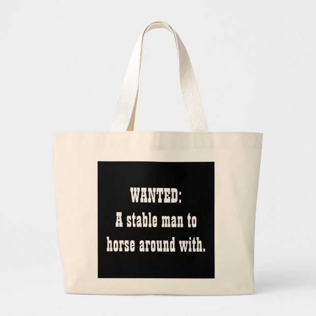 WANTED:A stable man to horse around with. Large Tote Bag (Front)