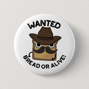 Wanted Bread Or Alive Funny Food Pun  6 Cm Round Badge