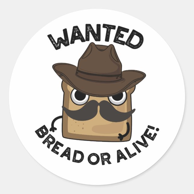 Wanted Bread Or Alive Funny Food Pun  Classic Round Sticker (Front)