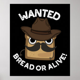 Wanted Bread Or Alive Funny Food Pun Dark BG Poster