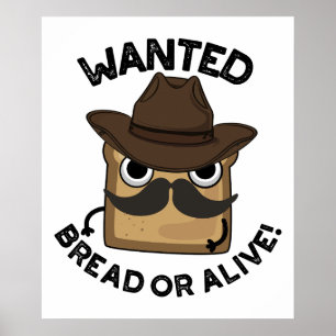 Wanted Bread Or Alive Funny Food Pun  Poster