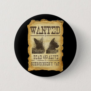 Wanted dead and alive.  Schroedinger's cat. 6 Cm Round Badge