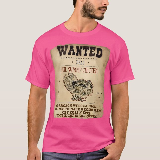 Wanted Dead Evil Swamp Chicken Turkey Hunting T-Shirt (Front)