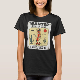 Wanted Dead or Alive Funny Hot Dog Cowboy T-Shirt