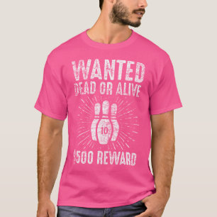 Wanted Dead Or Alive Funny Ten Bowling Pins T-Shirt