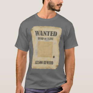 WANTED DEAD OR ALIVE T-Shirt