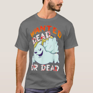 Wanted Dead Or Dead Funny Paranormal Spirit Hallow T-Shirt