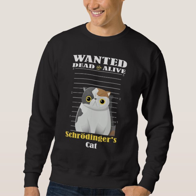 Wanted dead s alive Schrödinger's Cat imprisoned Sweatshirt (Front)
