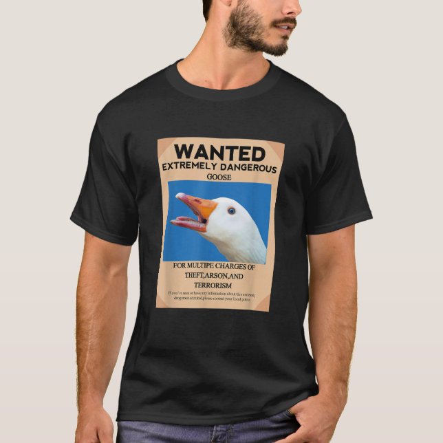 WANTED EXTREMELY DANGEROUS GOOSE UNTITLED GOOSE ME T-Shirt (Front)