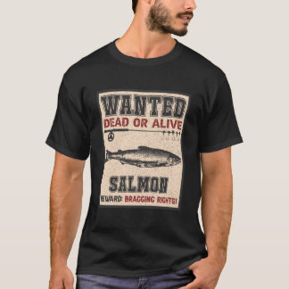 Wanted Fish Bragging Rights Fisher Salmon Fishing T-Shirt