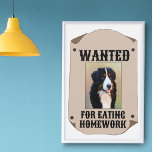 Wanted For Eating Homework Custom Dog Photo Poster<br><div class="desc">This fun poster is ready to be customised with a photo of your dog (or any other pet) and is in the style of old fashioned western wanted poster with the text WANTED FOR EATING HOMEWORK.</div>