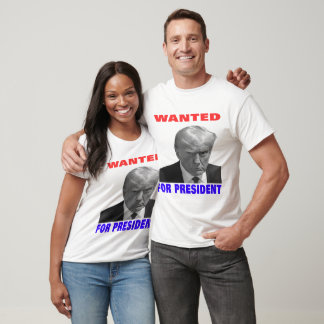 Wanted For President ---2024---Donald trump T-Shirt