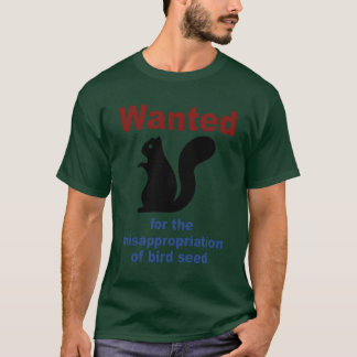 Wanted Forhe Misappropriation Of Bird Seed Funny g T-Shirt