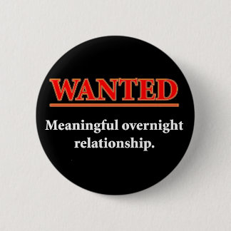 WANTED - Meaningful Overnight Relationship 6 Cm Round Badge