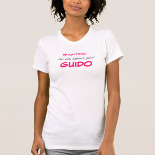 Wanted:One hot, tanned, juiced GUIDO T-Shirt