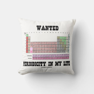 Wanted Periodicity In My Life (Periodic Table) Cushion