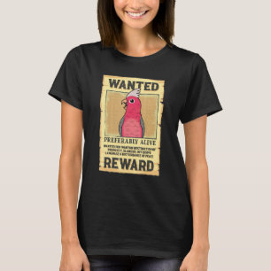 Wanted Poster Parrot I Rose-breasted Galah Cockato T-Shirt