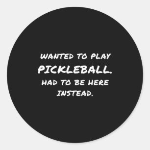 Wanted To Play Ckleball Instead  Classic Round Sticker