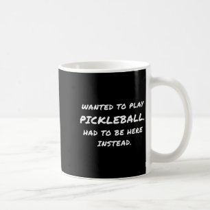 Wanted To Play Ckleball Instead  Coffee Mug