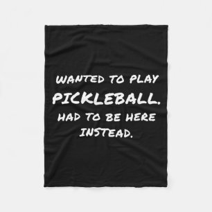 Wanted To Play Ckleball Instead  Fleece Blanket