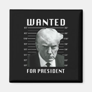 Wanted Trump For President - Trump Mug Shot Never  Magnet