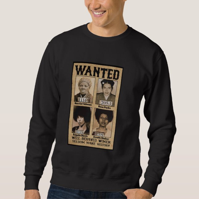 Wanted Well Behaved Women Seldom Make History Sweatshirt (Front)