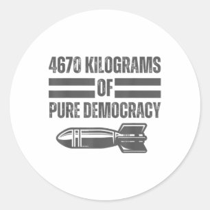 War America Reality 4670 Kg Pure Democracy Classic Round Sticker