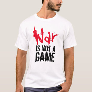 War Is Not A Game T-Shirt