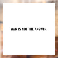 War is not the answer white black text anti war