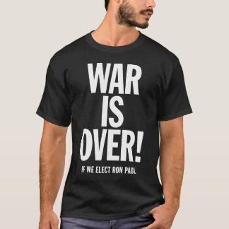 WAR IS OVER! If We Elect Ron Paul T-Shirt