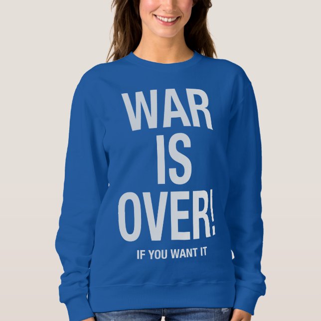 War is over sweatshirt (Front)