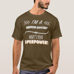 Wardrobe Assistant Funny Superpower Slogan Gift fo T-Shirt