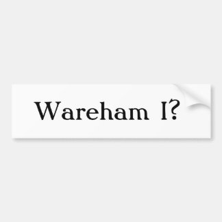 Wareham I? Bumper Sticker