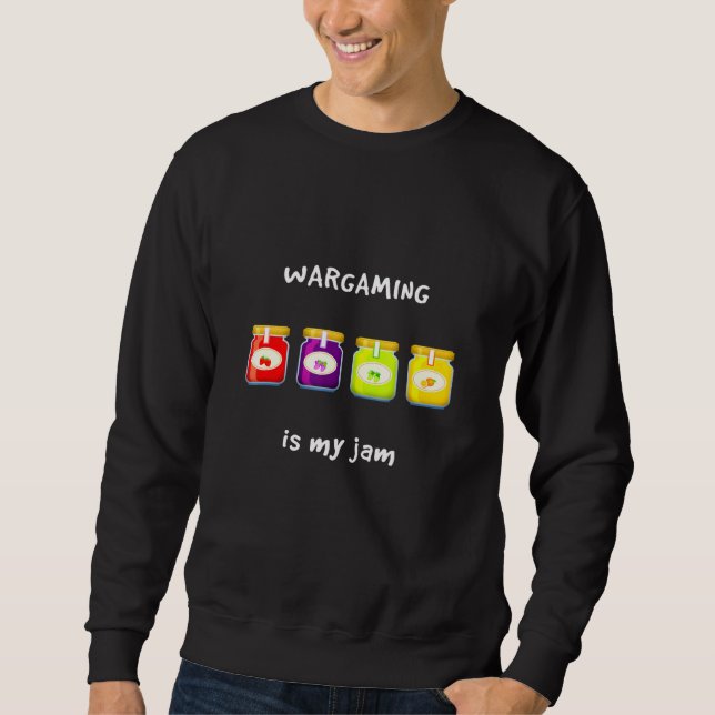 Wargaming Is My Jam Favourite Hobby Slang Phrase Sweatshirt (Front)