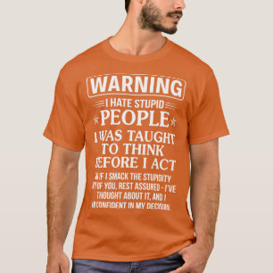 Waring I Hate Stupid People Funny T Shirts Sayings