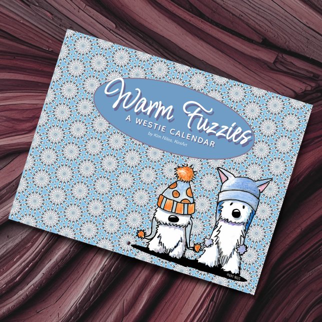 Warm Fuzzies WESTIES Calendar (KiniArt Warm Fuzzies calendar of inspirational seasonal quotes paired with Kim’s Westie artworks)