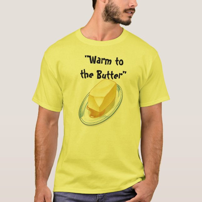 Warm to the Butter T-Shirt (Front)