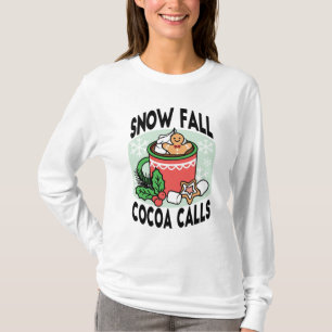 Warm Up with Snow Fall Cocoa Calls - Winter Drink T-Shirt