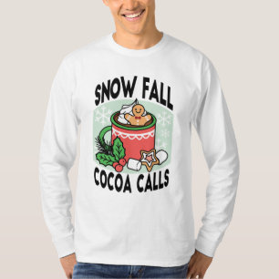 Warm Up with Snow Fall Cocoa Calls - Winter Drink T-Shirt