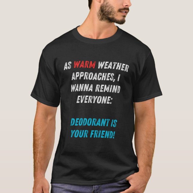 Warm Weather Reminder Deodorant Required Malodorou T-Shirt (Front)