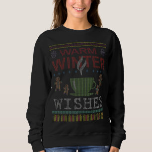 Warm Winter Greetings Hot Tea Coffee Ugly Christma Sweatshirt