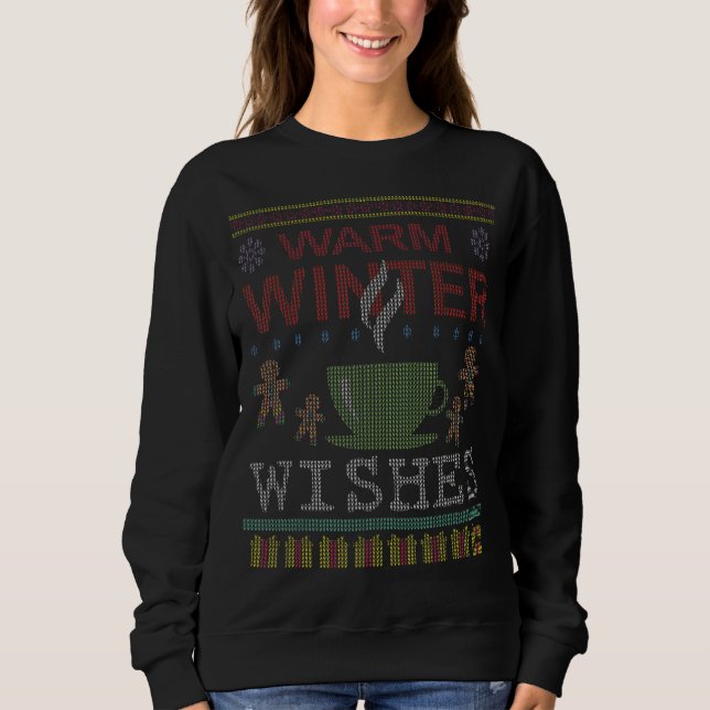 Warm Winter Greetings Hot Tea Coffee Ugly Christma Sweatshirt (Front)