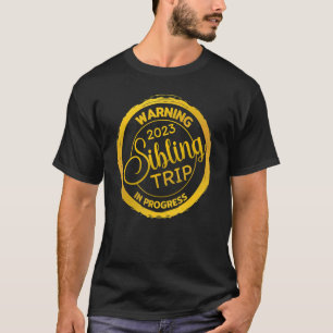 Warning 2023 Sibling Trip in Progress for Family R T-Shirt