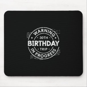 Warning 30th Birthday Trip In Process 30 Years Old Mouse Pad