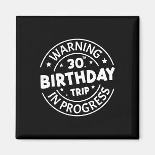 Warning 30th Birthday Trip In Progress Funny 30 Ye Magnet